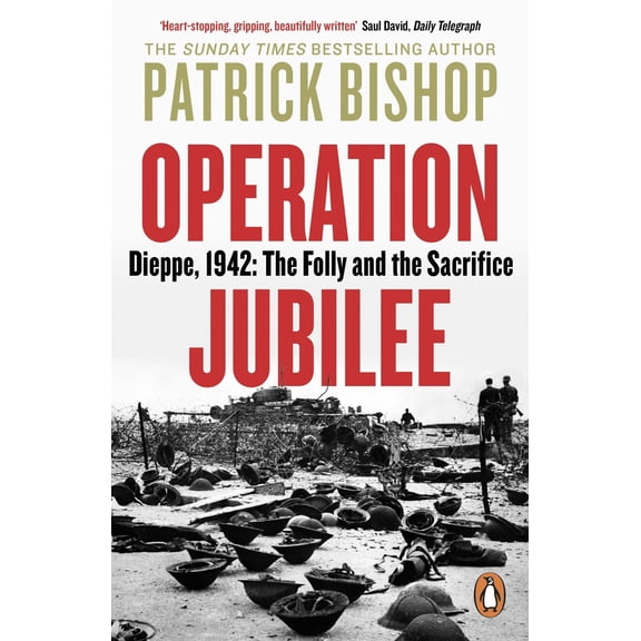 Pre-Owned Operation Jubilee: Dieppe, 1942: The Folly and the Sacrifice (Paperback) 0241985994 9780241985991