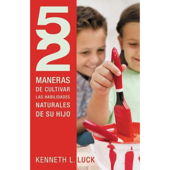 52 Maneras de... 52 Maneras de Cultivar Las Habilidades Naturales de Su Hijo, (Paperback)