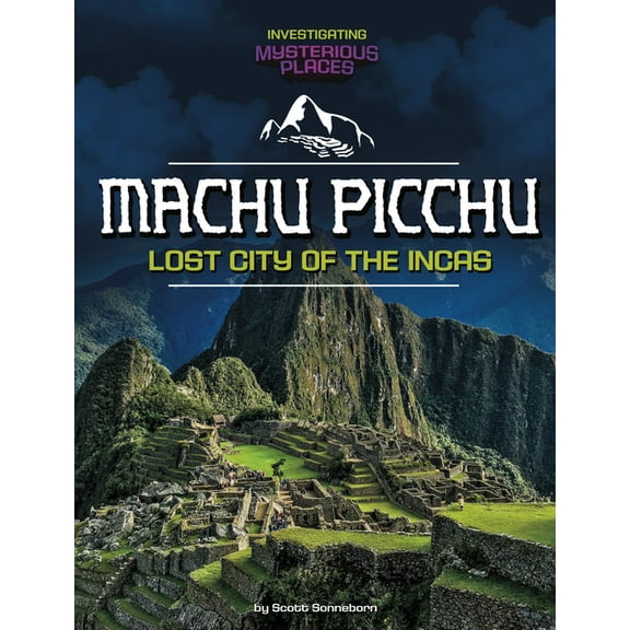 Spark: Investigating Mysterious Places Machu Picchu, Lost City of the Incas, (Hardcover)
