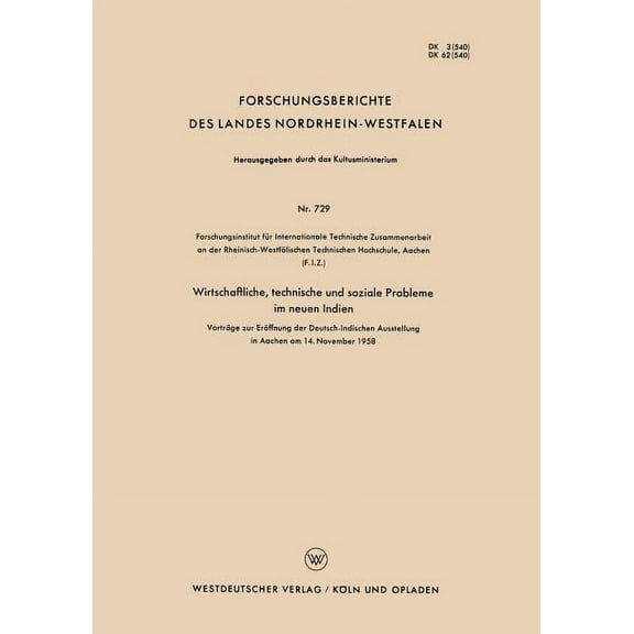 Forschungsberichte Des Landes Nordrhein- Wirtschaftliche, Technische Und Soziale Probleme Im Neuen Indien: Vorträge Zur Eröffnung Der Deutsch-Indischen Ausstellu, Book 729, (Paperback)