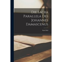 Die Sacra Parallela Des Johannes Damascenus (Paperback)