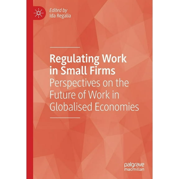 Regulating Work in Small Firms: Perspectives on the Future of Work in Globalised Economies, (Paperback)