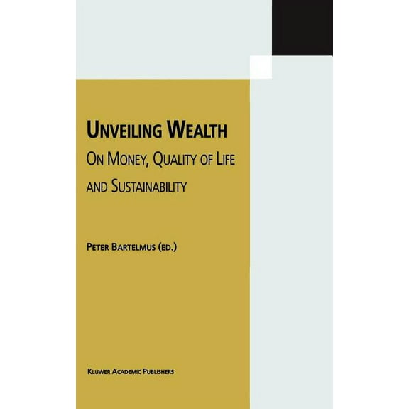 Unveiling Wealth: On Money, Quality of Life and Sustainability, (Hardcover)