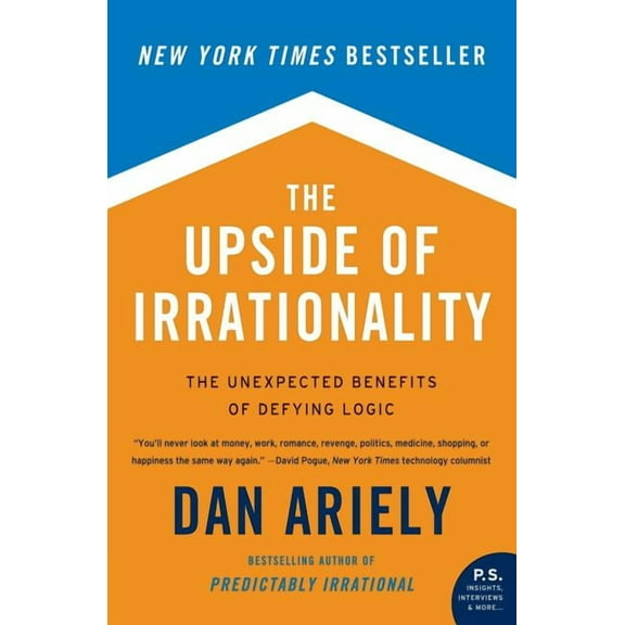 The Upside of Irrationality: The Unexpected Benefits of Defying Logic, (Paperback)