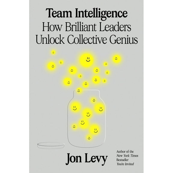 Team Intelligence: How Brilliant Leaders Unlock Collective Genius, (Hardcover)