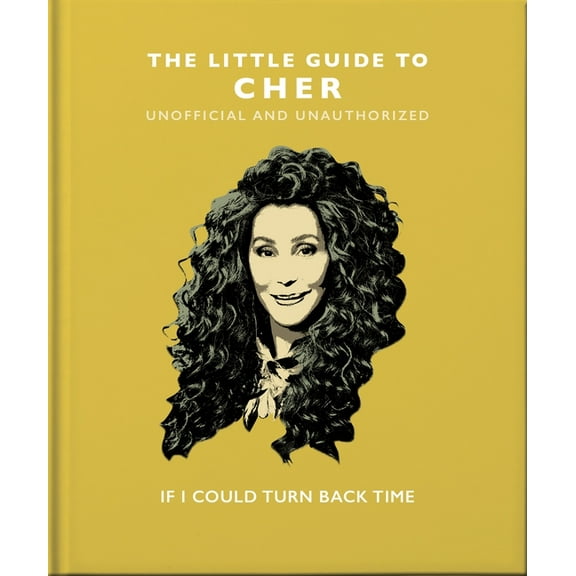 The Little Guide to Cher: If I Could Turn Back Time, (Hardcover)
