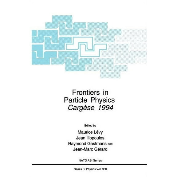 NATO Science Series B: Frontiers in Particle Physics: CergÃ¨se 1994, Book 350, (Hardcover)