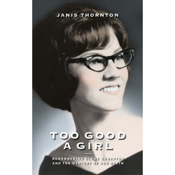 Pre-Owned Too Good a Girl: Remembering Olene Emberton and the Mystery of Her Death (Paperback) 069215115X 9780692151150