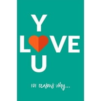 Love You, 101 Reasons Why... : Personalized gift perfect for your husband, wife, grandparent, child, boyfriend, girlfriend, fiancé (Paperback)