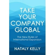 Take Your Company Global: The New Rules of International Expansion (Paperback)