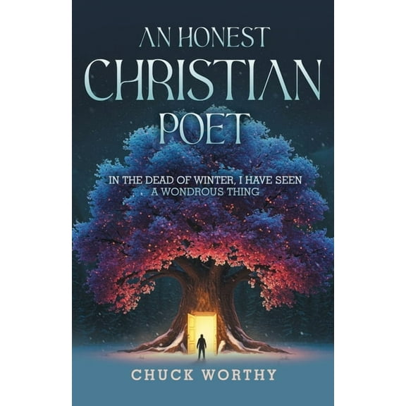 An Honest Christian Poet: In the Dead of Winter, I have Seen A Wondrous Thing, (Paperback)