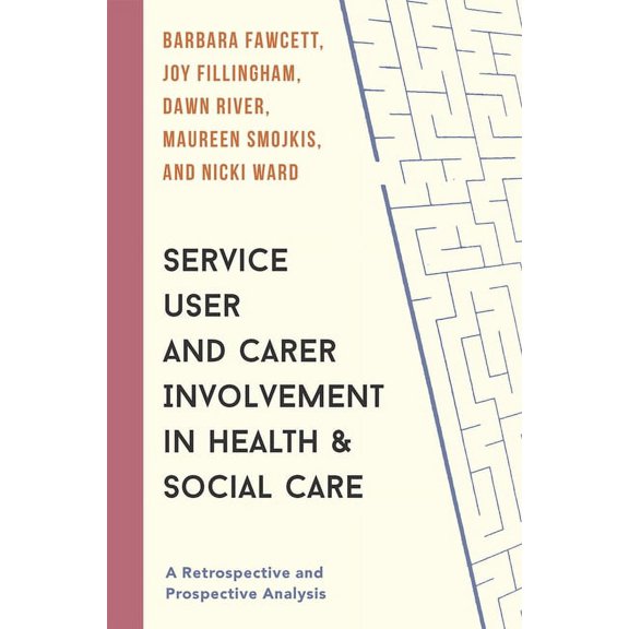 Service User and Carer Involvement in Health and Social Care: A Retrospective and Prospective Analysis, (Paperback)