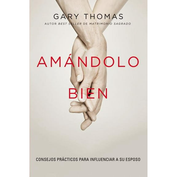 Amándolo bien: Consejos prácticos para influenciar a su esposo., (Paperback)