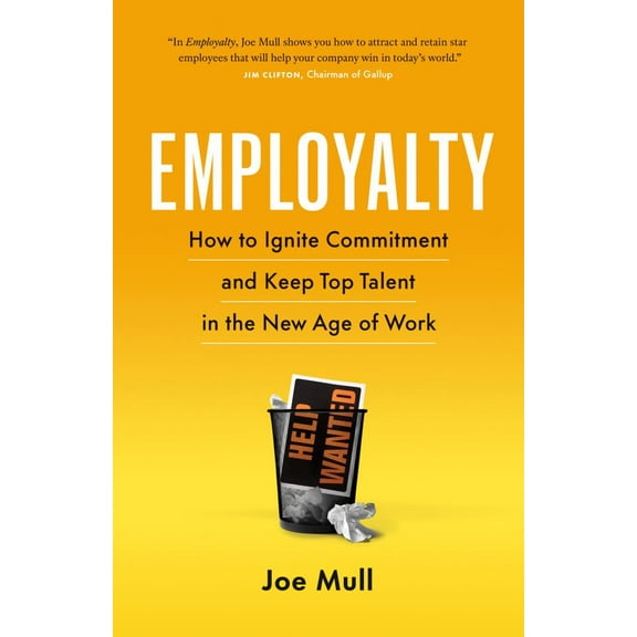 Employalty: How to Ignite Commitment and Keep Top Talent in the New Age of Work (Paperback)