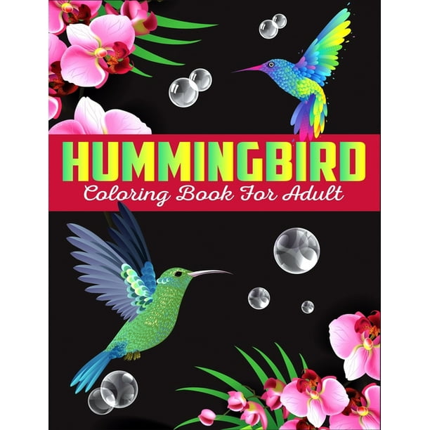 Download Hummingbird Coloring Book For Adults An Adult Coloring Book Featuring Charming Hummingbirds Beautiful Stress Relief Designs