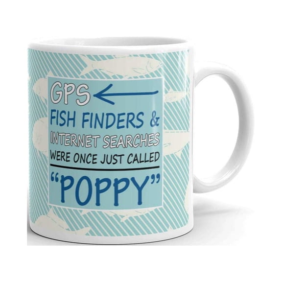 GPS Fish Finders and Internet Searches were Once Just Called Poppy Coffee Tea Ceramic Mug Office Work Cup Gift 11 oz