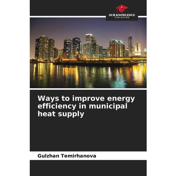Ways to improve energy efficiency in municipal heat supply, (Paperback)