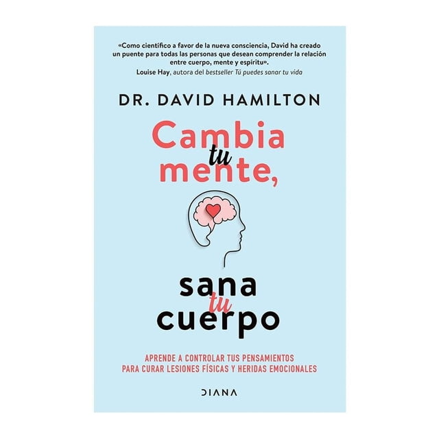 Cambia Tu Mente, Sana Tu Cuerpo Diana David R. Hamilton