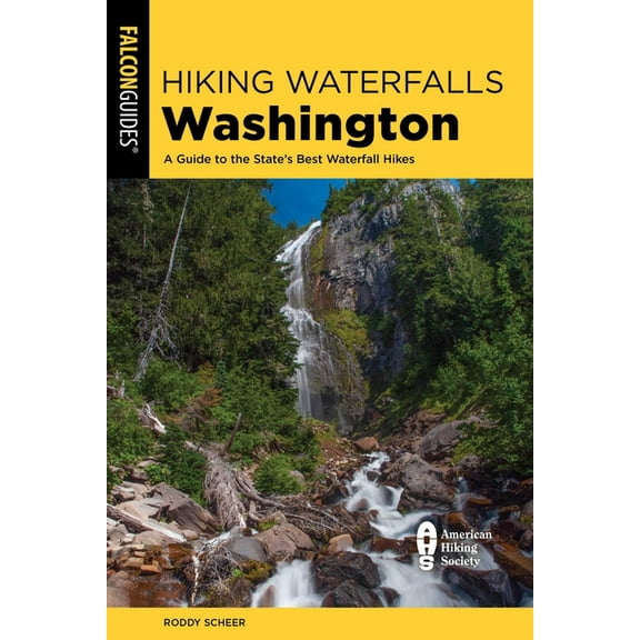 Hiking Waterfalls Hiking Waterfalls Washington: A Guide to the State's Best Waterfall Hikes, (Paperback)
