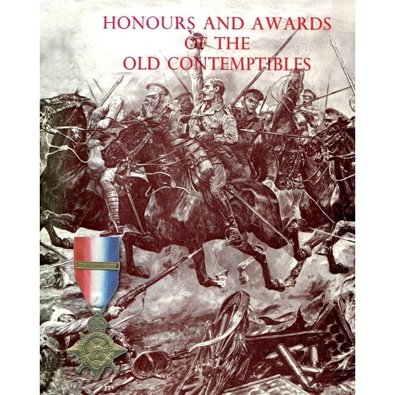 Honours and Awards of the Old Contemptibles: The Officers and Men of the British Army and Navy Mentioned in Despatches, , (Paperback)