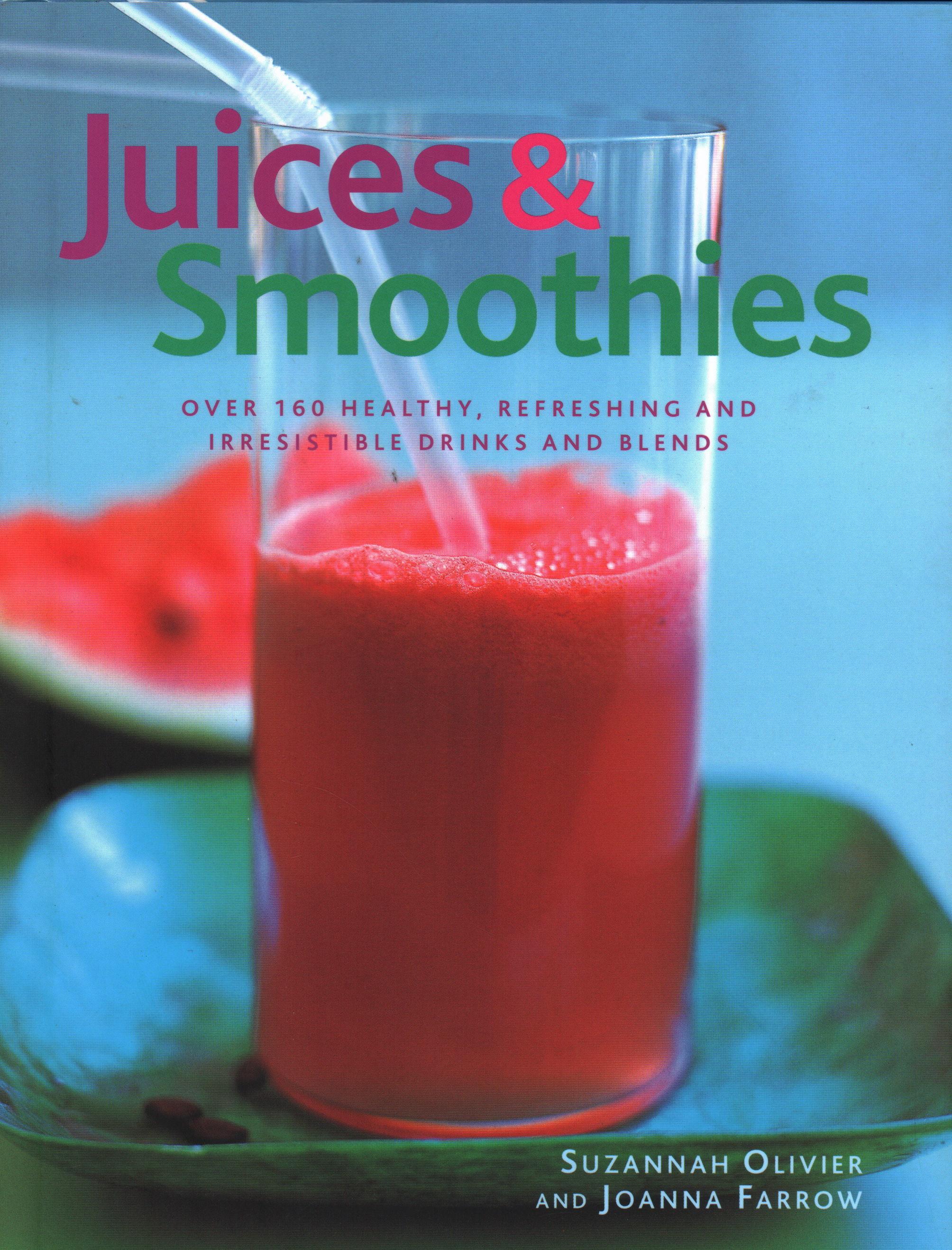 Juices & Smoothies Over 160 Healthy, Refreshing and Irresistible
