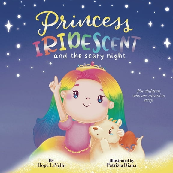 Princess Iridescent: and the Scary Night: For Children Who Are Afraid to Sleep, (Paperback)