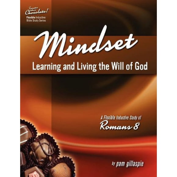 Mindset: Learning and Living the Will of God: An Inductive Study of Romans 8 (Sweeter Than Chocolate!)