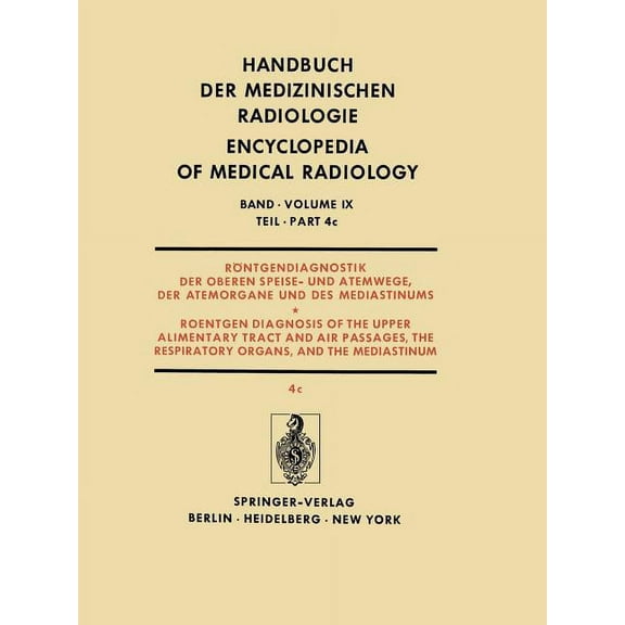 Handbuch Der Medizinischen Radiologie En RÃ¶ntgendiagnostik Der Oberen Speise- Und Atemwege, Der Atemorgane Und Des Mediastinums Teil 4C / Roentgendiagnosis of th, Book 9, (Paperback)