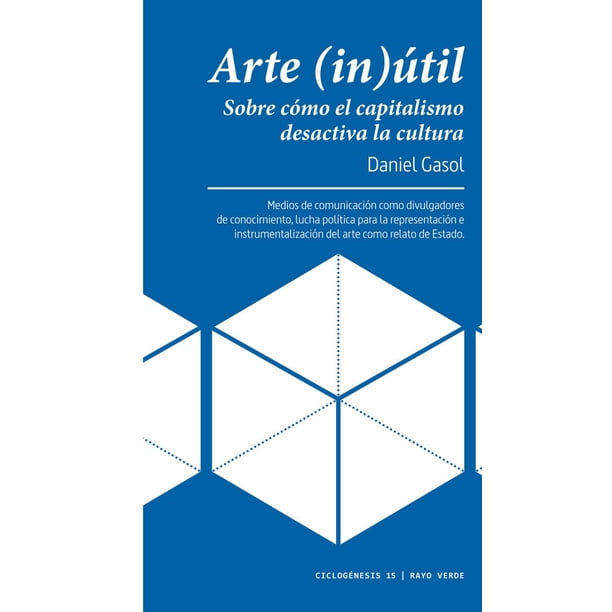 Arte (In)Ãtil. Sobre Cómo el Capitalismo Desactiva la Cultura Rayo verde 9788417925758