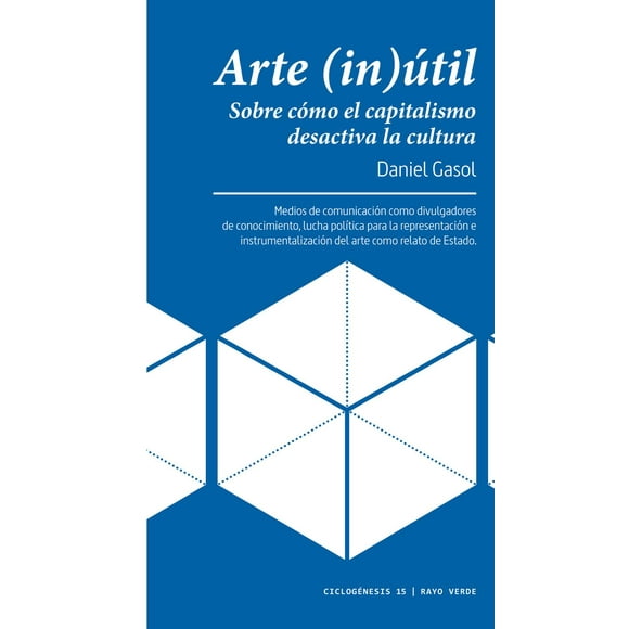 Arte (In)Ãtil. Sobre Cómo el Capitalismo Desactiva la Cultura Rayo verde 9788417925758