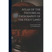 Atlas of the Historical Geography of the Holy Land (Paperback) by George Adam 1856-1942 Smith, J G Bartholomew