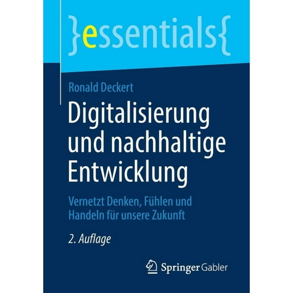 Essentials Digitalisierung Und Nachhaltige Entwicklung: Vernetzt Denken, Fühlen Und Handeln Für Unsere Zukunft, (Paperback)