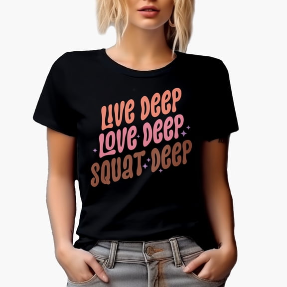 Live Deep, Love Deep, Squat Deep, Gym or Work Out Quote Merch Gift, Black T-Shirt, Small