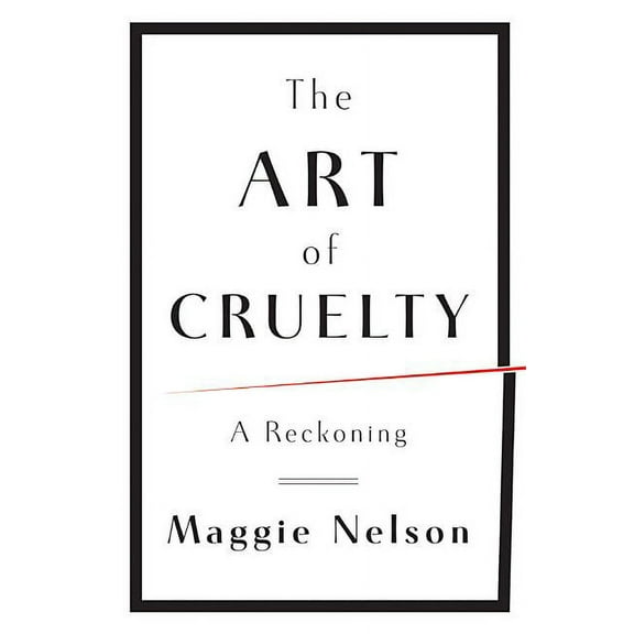 The Art of Cruelty: A Reckoning, (Hardcover)