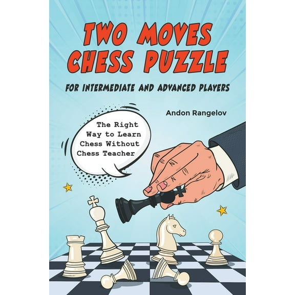 The Right Way to Learn Chess Without Che Two Moves Chess Puzzle for Intermediate and Advanced Players, (Paperback)