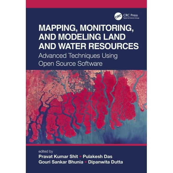 Mapping, Monitoring, and Modeling Land and Water Resources: Advanced Techniques Using Open Source Software, (Hardcover)