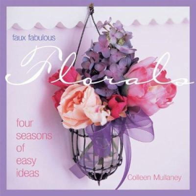 Pre-Owned Faux Fabulous Florals: Four Seasons of Easy Ideas (Hardcover) 1931543399 9781931543392