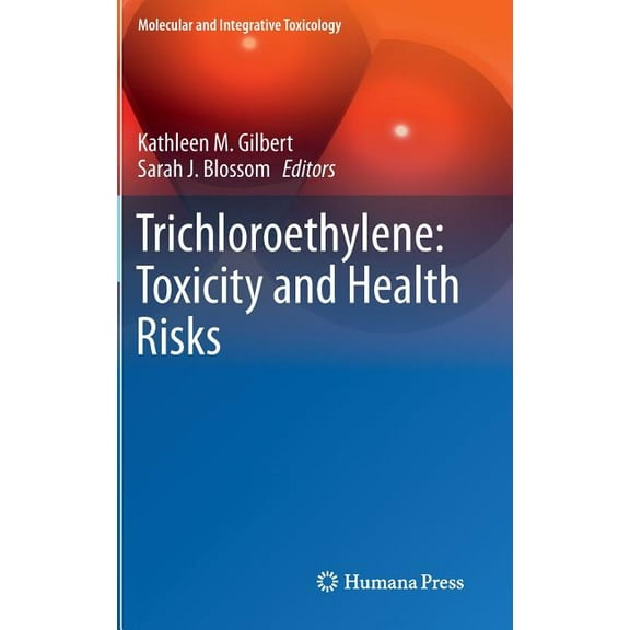 Molecular and Integrative Toxicology Trichloroethylene: Toxicity and Health Risks, (Hardcover)