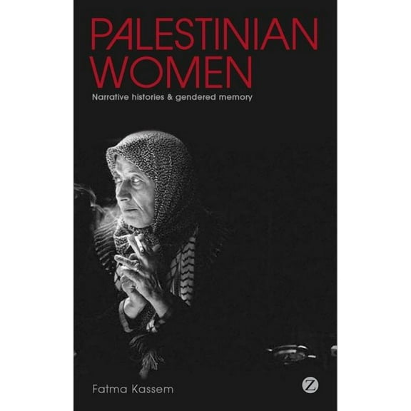 Palestinian Women: Narrative Histories and Gendered Memory, (Paperback)