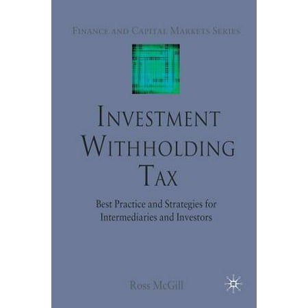 Investment Withholding Tax : Best Practice and Strategies for Intermediaries and (Best Tax Avoidance Strategies)