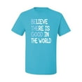 thumbnail image 2 of Believe There is Good in the World Positive Message Inspirational/Christian Men's Graphic T-Shirt, Light Turquoise, 4XL, 2 of 3