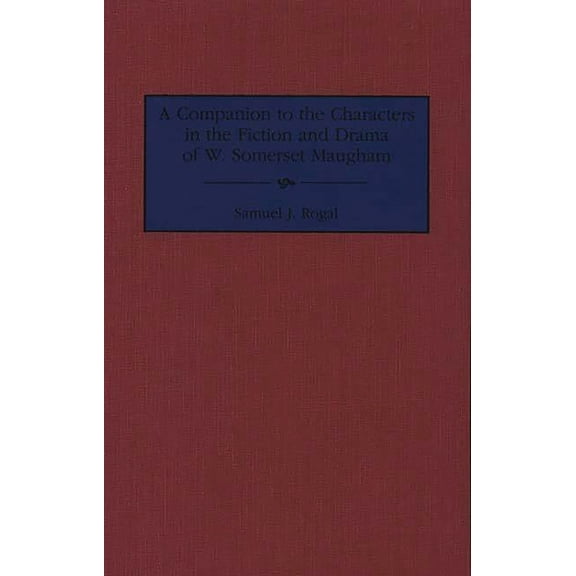 Bibliographies and Indexes in American A Companion to the Characters in the Fiction and Drama of W. Somerset Maugham, (Hardcover)