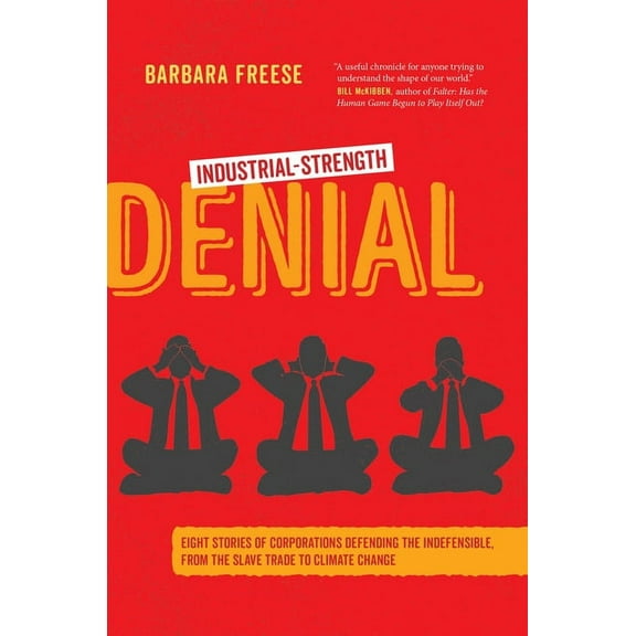 Industrial-Strength Denial: Eight Stories of Corporations Defending the Indefensible, from the Slave Trade to Climate Ch, (Paperback)