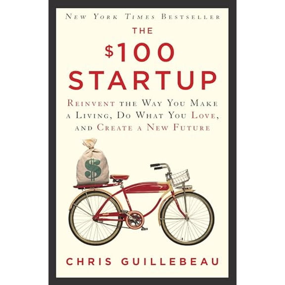 Pre-Owned The $100 Startup: Reinvent the Way You Make a Living, Do What You Love, and Create a New Future by Chris Guillebeau (Hardcover)