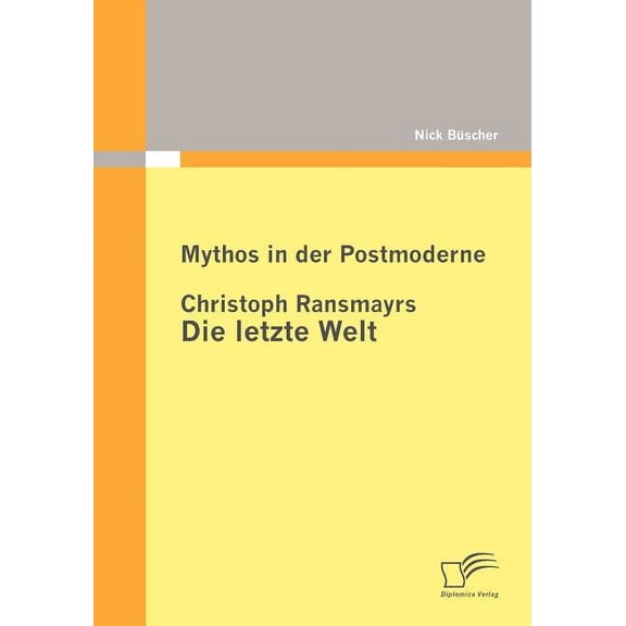 Mythos in der Postmoderne: Christoph Ransmayrs Die letzte Welt (Paperback)