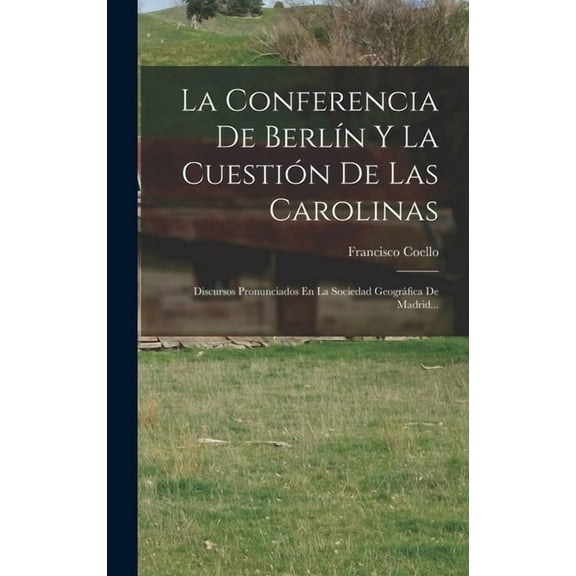 La Conferencia De Berlín Y La Cuestión De Las Carolinas (Hardcover)