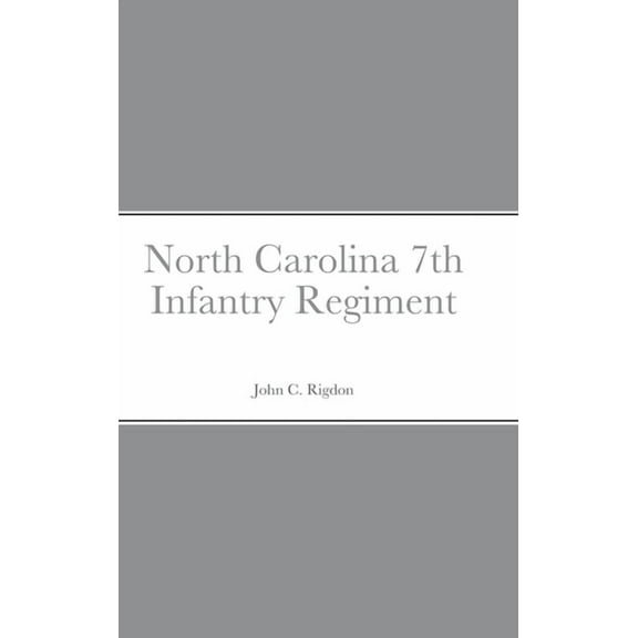 Historical Sketch And Roster Of The North Carolina 7th Infantry Regiment, (Hardcover)