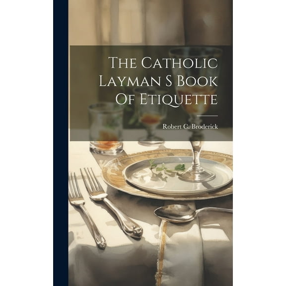 The Catholic Layman S Book Of Etiquette (Hardcover)