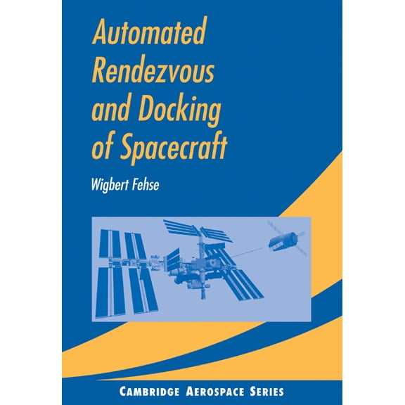 Cambridge Aerospace Automated Rendezvous and Docking of Spacecraft, Book 16, (Paperback)