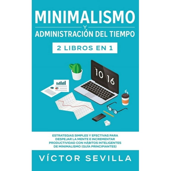 Minimalismo y administraciÃ³n del tiempo 2 libros en 1: Estrategias simples y efectivas para despejar la mente e incremen, (Hardcover)